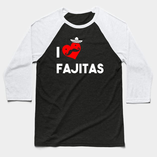 I Love Fajitas Baseball T-Shirt by atomicapparel